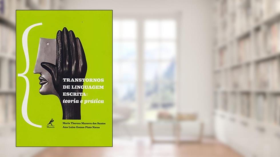 Transtornos de linguagem escrita: Teoria e prática, do autor Maria Thereza Mazorra dos Santos; Ana Luiza Gomes Pinto Navas