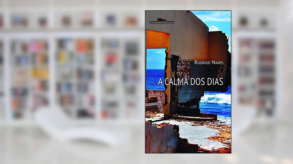 A calma dos dias, do autor Rodrigo Naves
