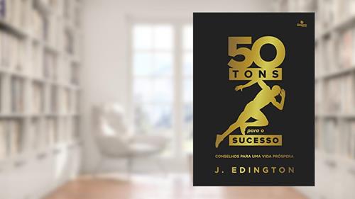Capa de 50 Tons Para O Sucesso: Conselhos para uma vida próspera, do autor J. Edington