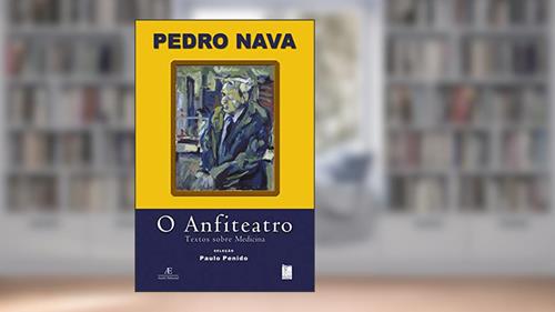 Capa de O Anfiteatro: Textos sobre Medicina, do autor Pedro Nava