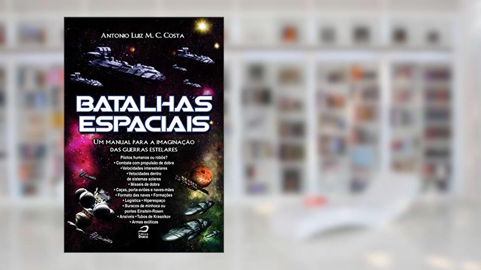 Batalhas Espaciais. Um Manual Para a Imaginação das Guerras Estelares, do autor Antonio Luiz M. C. Costa