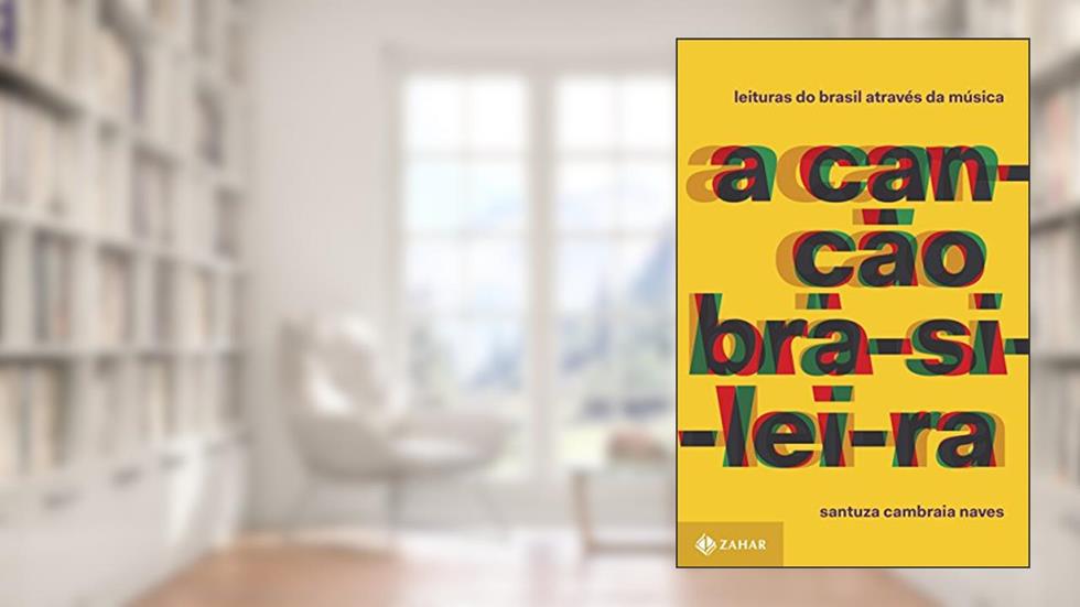A canção brasileira: Leituras do Brasil através da música, do autor Santuza Cambraia Naves