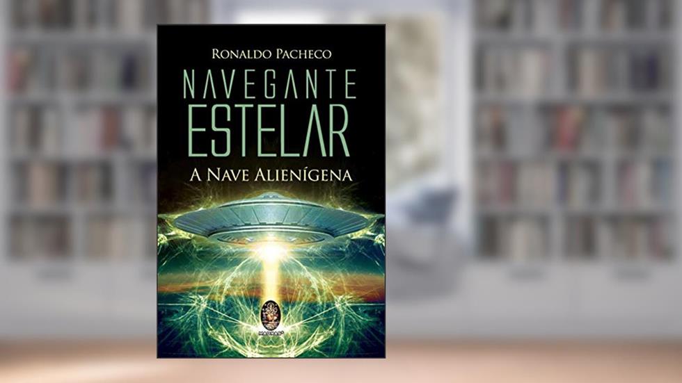 Navegante Estelar: a Nave Alienígena, do autor Ronaldo Pacheco