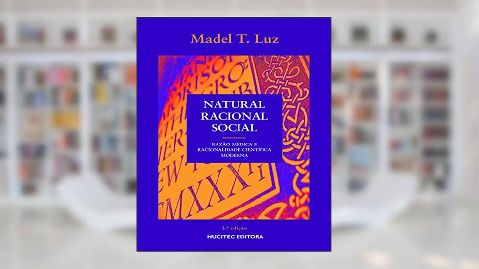 Natural, racional, social: Razão médica e racionalidade científica moderna, do autor Madel T. Luz