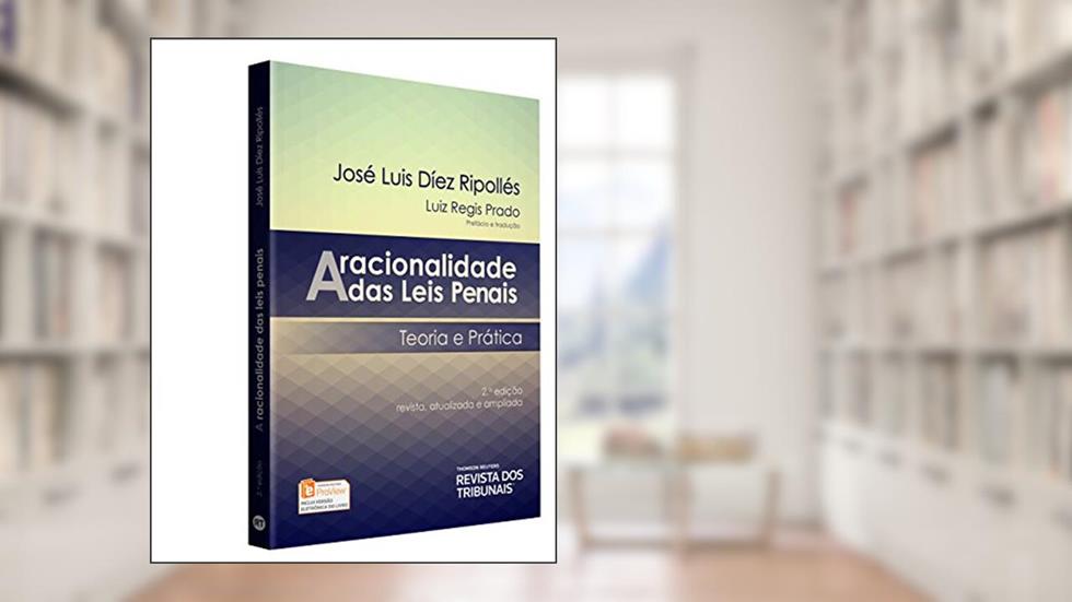 A Racionalidade Das Leis Penais. Teoria E Prática, do autor José Luis Dìez Ripollès