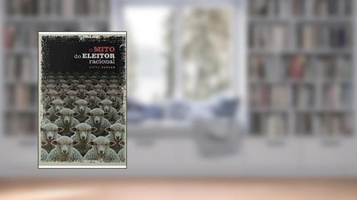 Capa de O Mito do Eleitor Racional, do autor Bryan Caplan