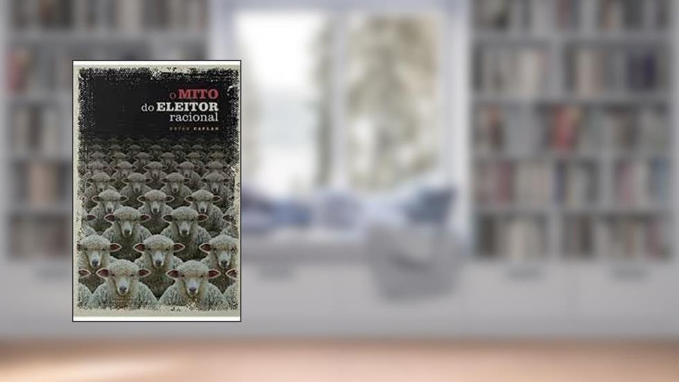 O Mito do Eleitor Racional, do autor Bryan Caplan