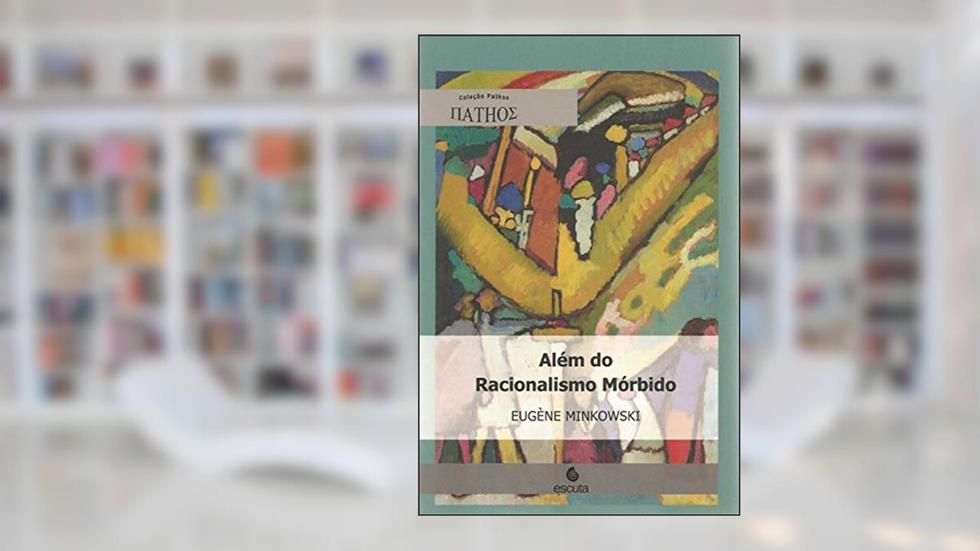 Além do Racionalismo Mórbido, do autor Eugène Minkowski