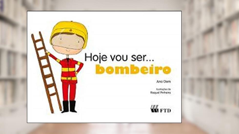 Hoje vou Ser... Bombeiro, do autor Ana Oom