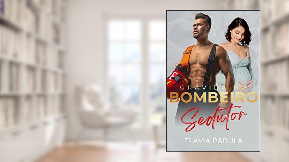 Grávida do Bombeiro Sedutor (Amigas Poderosas Livro 2), do autor Flávia Padula