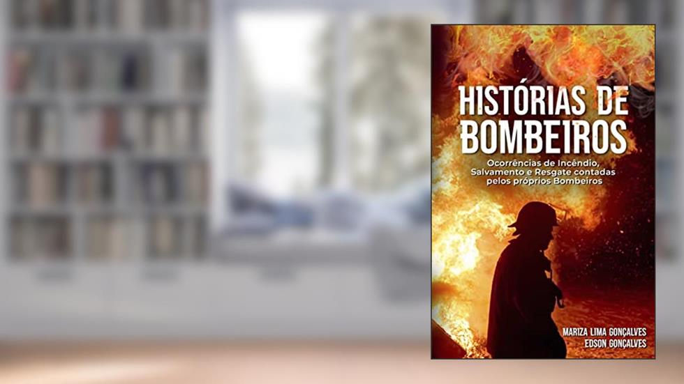 Histórias de Bombeiros: Ocorrências de Incêndio, Salvamento e Resgate contadas pelos próprios Bombeiros, do autor Mariza Lima / Edson Gonçalves