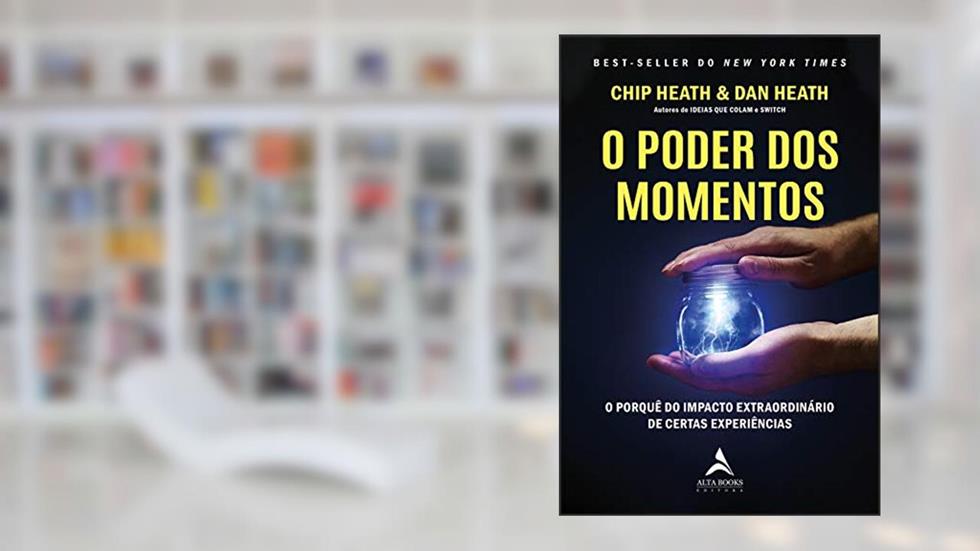 O Poder dos Momentos: o Porquê do Impacto Extraordinário de Certas Experiências, do autor Chip Heat; Dan Heat