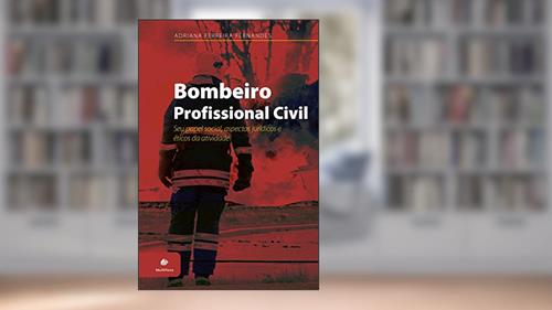 Capa de Bombeiro Profissional Civil: Seu papel social, aspectos jurídicos e éticos da atividade, do autor Adriana Ferreira Fernandes