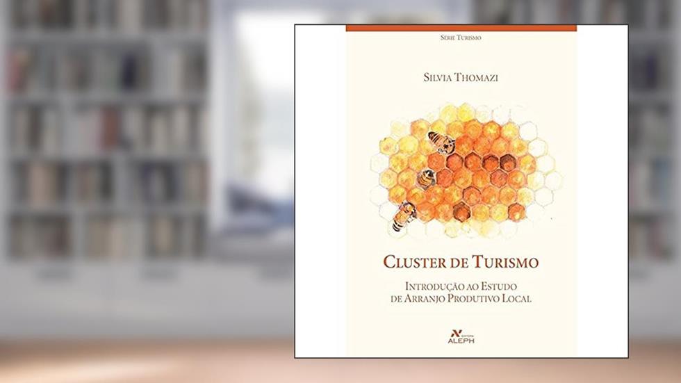 Cluster de turismo: Introdução ao estudo de arranjo produtivo local, do autor Silvia Thomazi