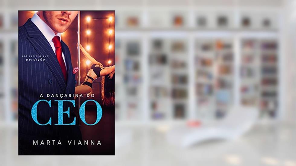 A Dançarina do CEO: Livro. Único, do autor Marta Vianna
