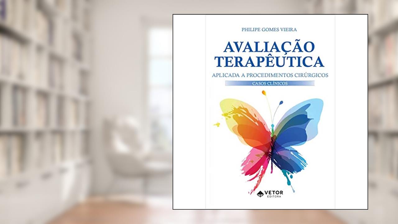 Avaliação Terapêutica Aplicada a Procedimentos Cirúrgicos, do autor Philipe Gomes Vieira