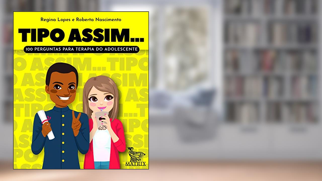 Tipo assim...: 100 perguntas para terapia do adolescente, do autor Regina Lopes; Roberta Nascimento