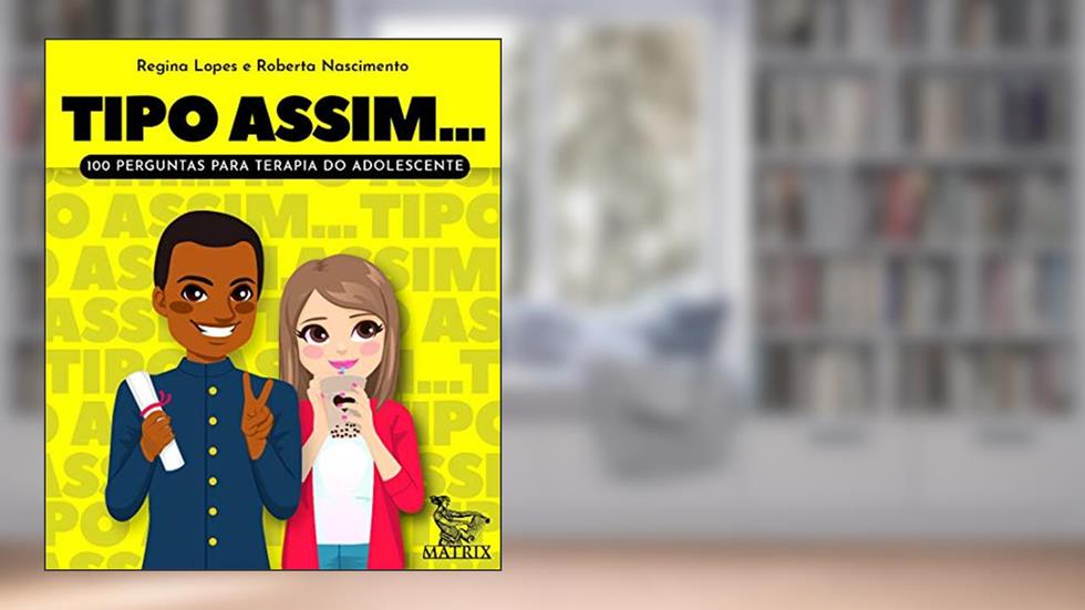 Tipo assim...: 100 perguntas para terapia do adolescente, do autor Regina Lopes; Roberta Nascimento