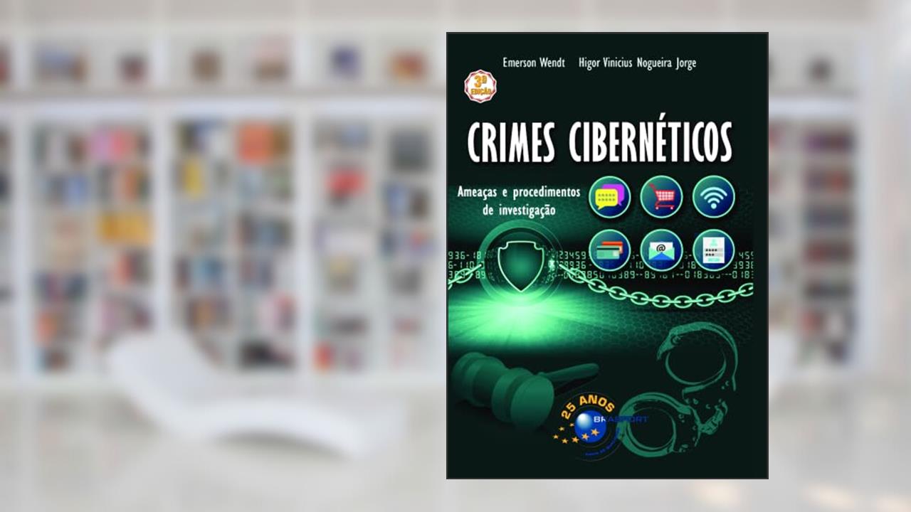 Crimes Cibernéticos: Ameaças e Procedimentos de Investigação (Volume 1), do autor Emerson Wendt; Higor Jorge