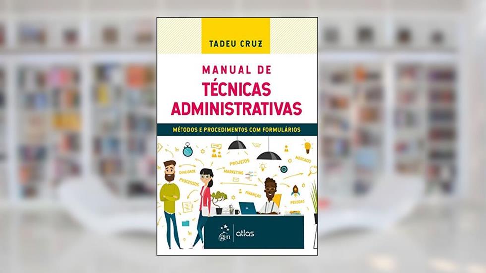Manual de Técnicas Administrativas - Métodos e Procedimentos com Formulários, do autor Tadeu Cruz