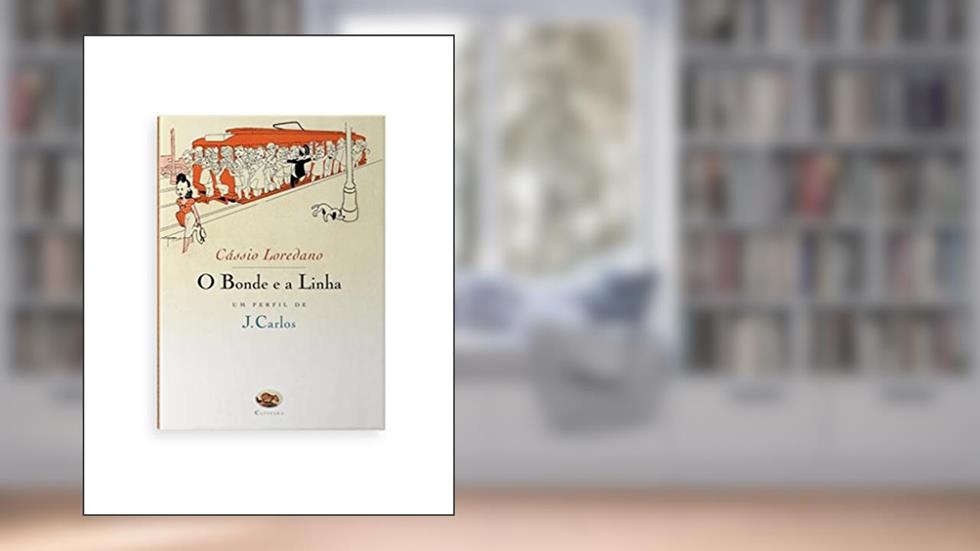 O Bonde e a Linha. Um Perfil de J. Carlos, do autor Cassio Loredano