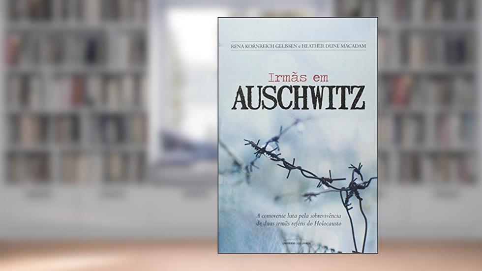 Irmãs em Auschwitz, do autor Rena Kornreich Gelissen; Heather Dune Macadam