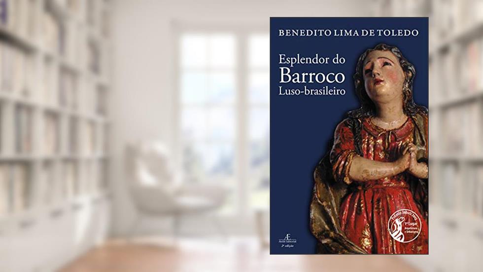 Esplendor do Barroco Luso-brasileiro, do autor Benedito Lima de Toledo