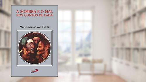 Capa de A Sombra e o mal nos Contos de Fada, do autor Marie-Louise von Franz