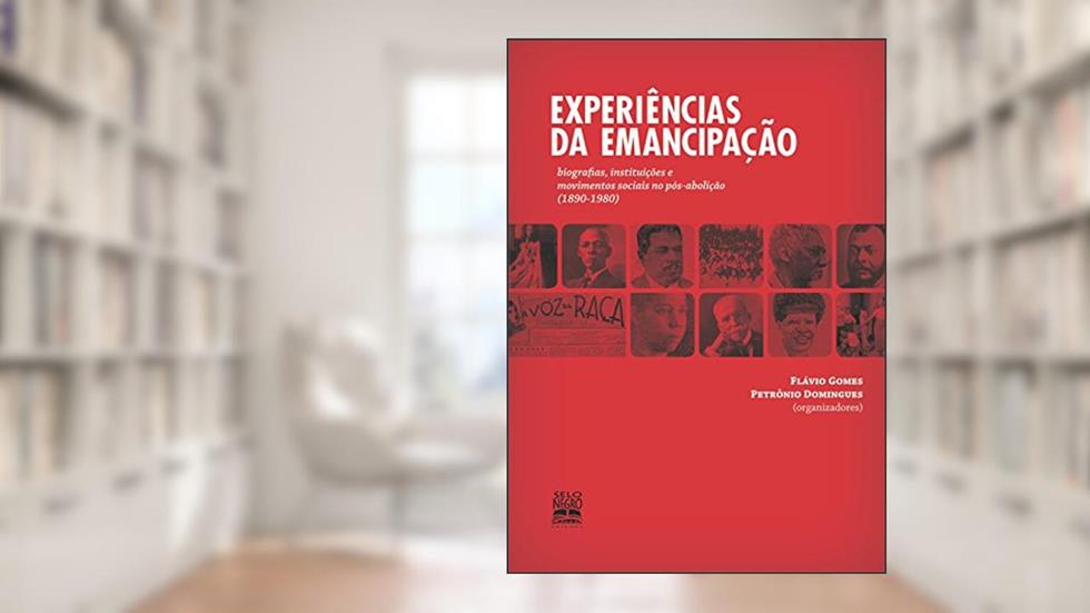 Experiências da emancipação: biografias, instituições e movimentos sociais no pós-abolição (1890-1978), do autor FLÁVIO GOMES; PETRÔNIO DOMINGUES