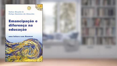Capa de Emancipação e Diferença na Educação: uma Leitura com Bauman, do autor Valter Bracht; Felipe Quintão de Almeida