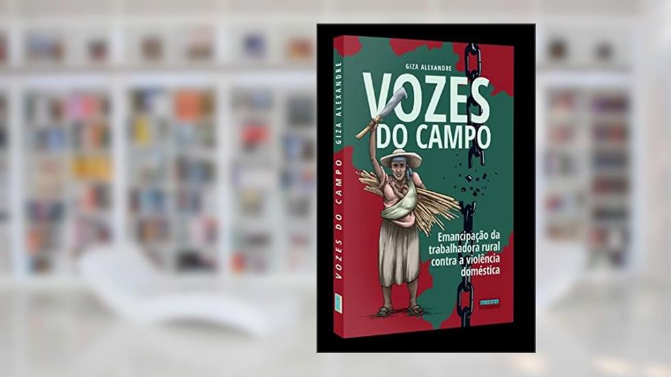 Vozes do Campo: Emancipação da Trabalhadora Rural Contra a Violência Doméstica, do autor Giza Alexandre