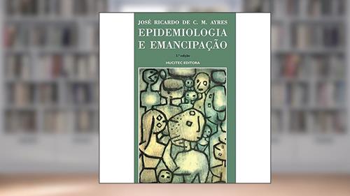Capa de Epidemiologia e Emancipação: 77, do autor Jose Ricardo C. M Ayres