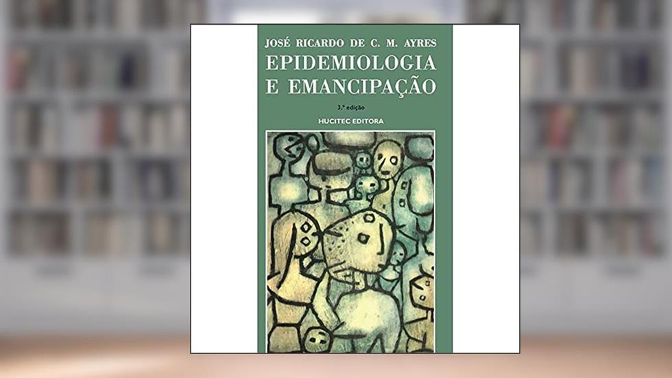 Epidemiologia e Emancipação: 77, do autor Jose Ricardo C. M Ayres