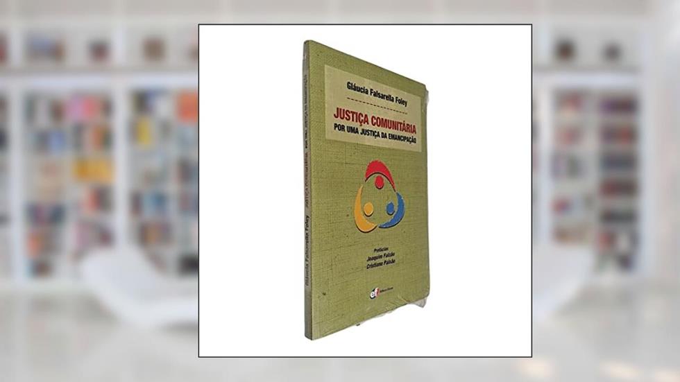 Justiça comunitária - por uma justiça da emancipação, do autor Gláucia Falsarella Foley