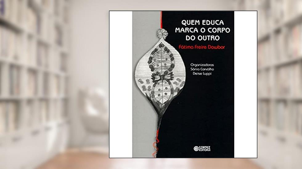 Quem educa marca o corpo do outro, do autor Fátima Freire Dowbor