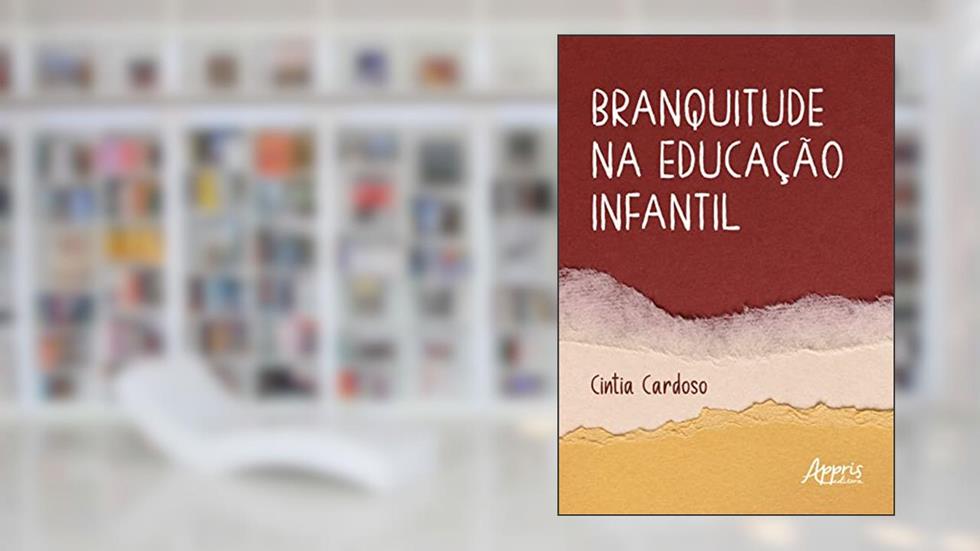Branquitude na Educação Infantil, do autor Cintia Cardoso