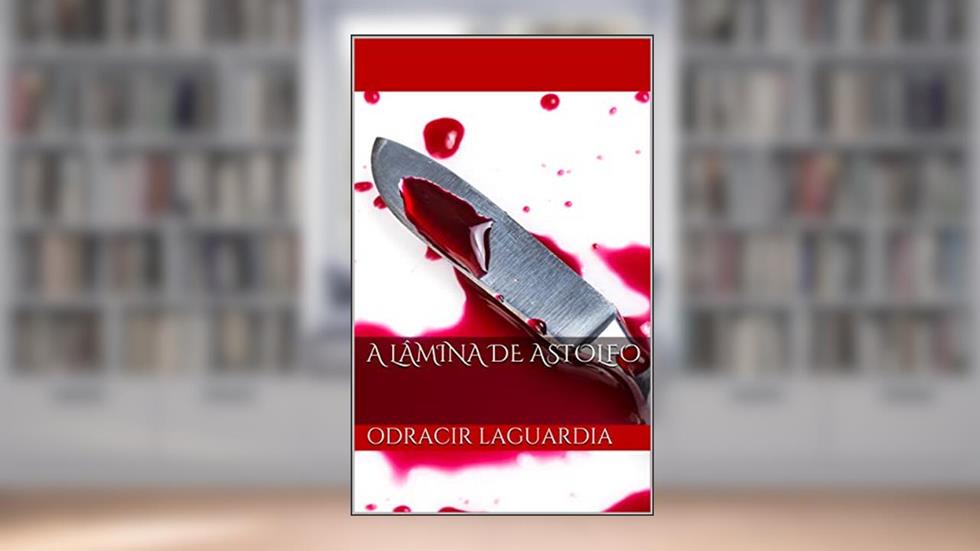 A lâmina de Astolfo, do autor Odracir Laguardia