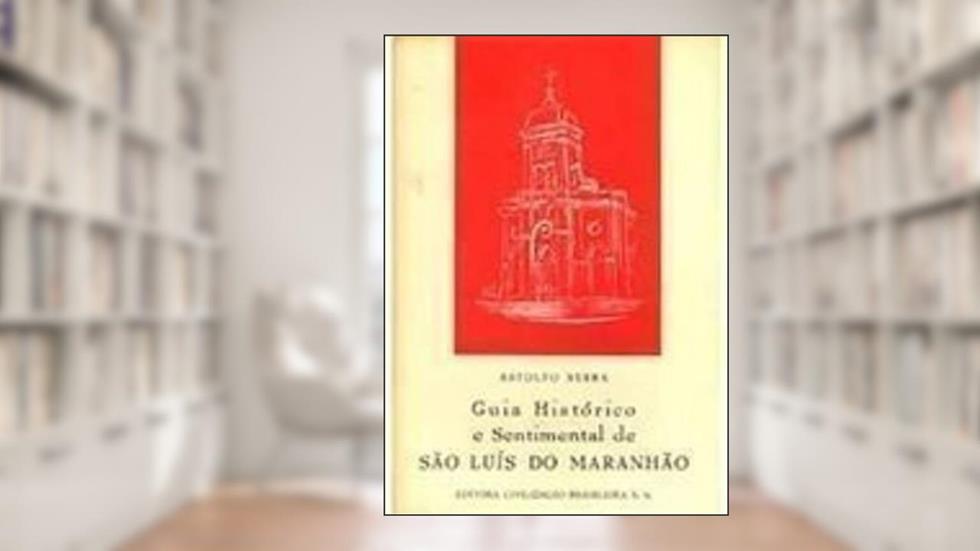 Guia Historico e Sentimental de Sao Luis do Maranhao, do autor Astolfo Serra