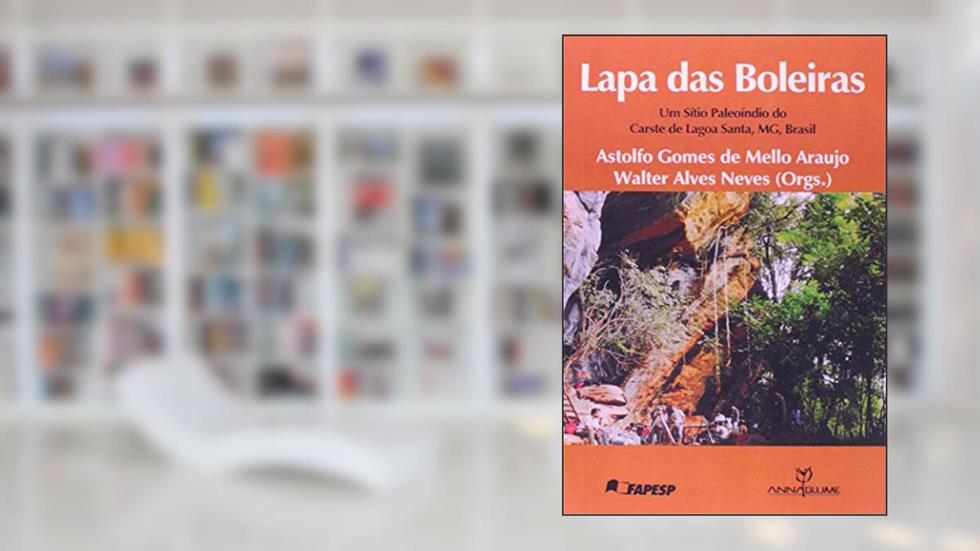 Lapa das Boleiras. Um Sítio Paleoíndio do Carste de Lagoa Santa, MG, Brasil, do autor Astolfo Gomes de Mello Araujo