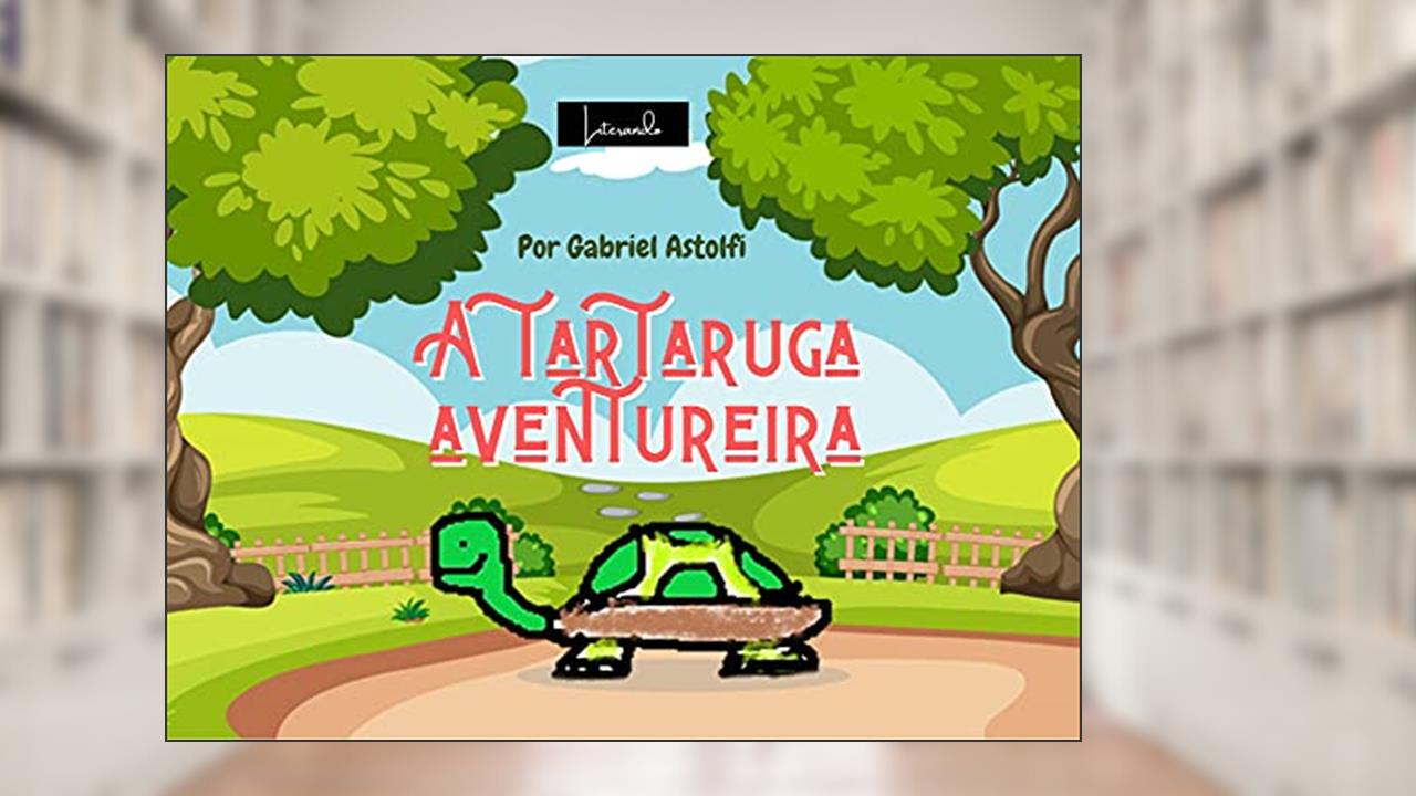 A tartaruga aventureira, do autor Gabriel Astolfi