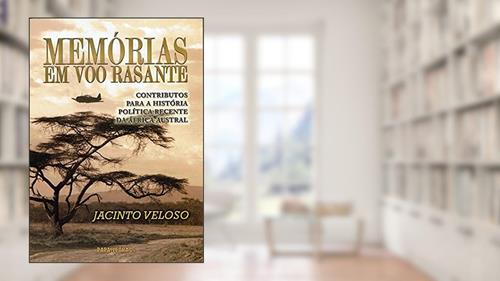 Capa de Memórias Em Voo Rasante Contributos Para A História Política Recente Da África Austral, do autor Jacinto Veloso