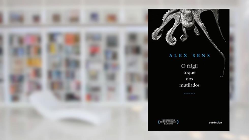 O frágil toque dos mutilados, do autor Alex Sens