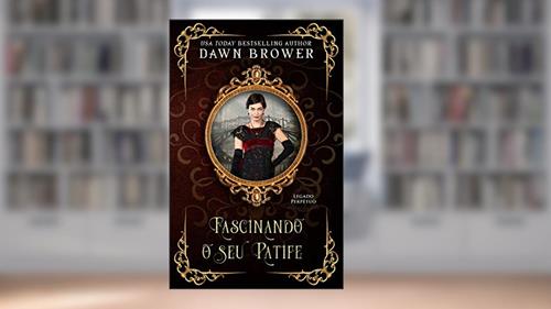Capa de Fascinando o seu Patife (Legado Perpétuo 10), do autor Dawn Brower