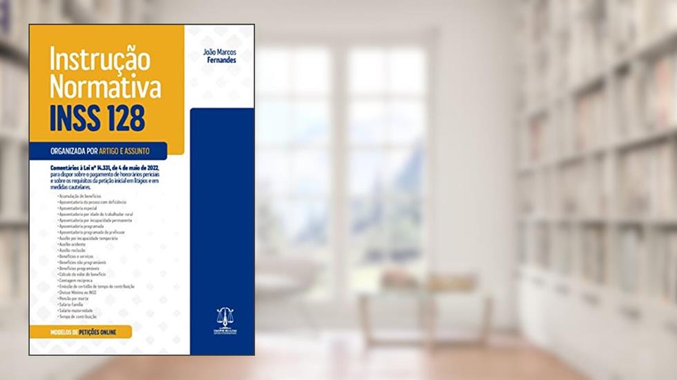 Instrução Normativa - INSS 128 - Organizada por Artigo e Assunto, do autor João Marcos Fernandes