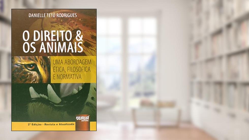 Direito & Os Animais, O - Uma Abordagem Ética, Filosófica e Normativa, do autor Danielle Tetü Rodrigues