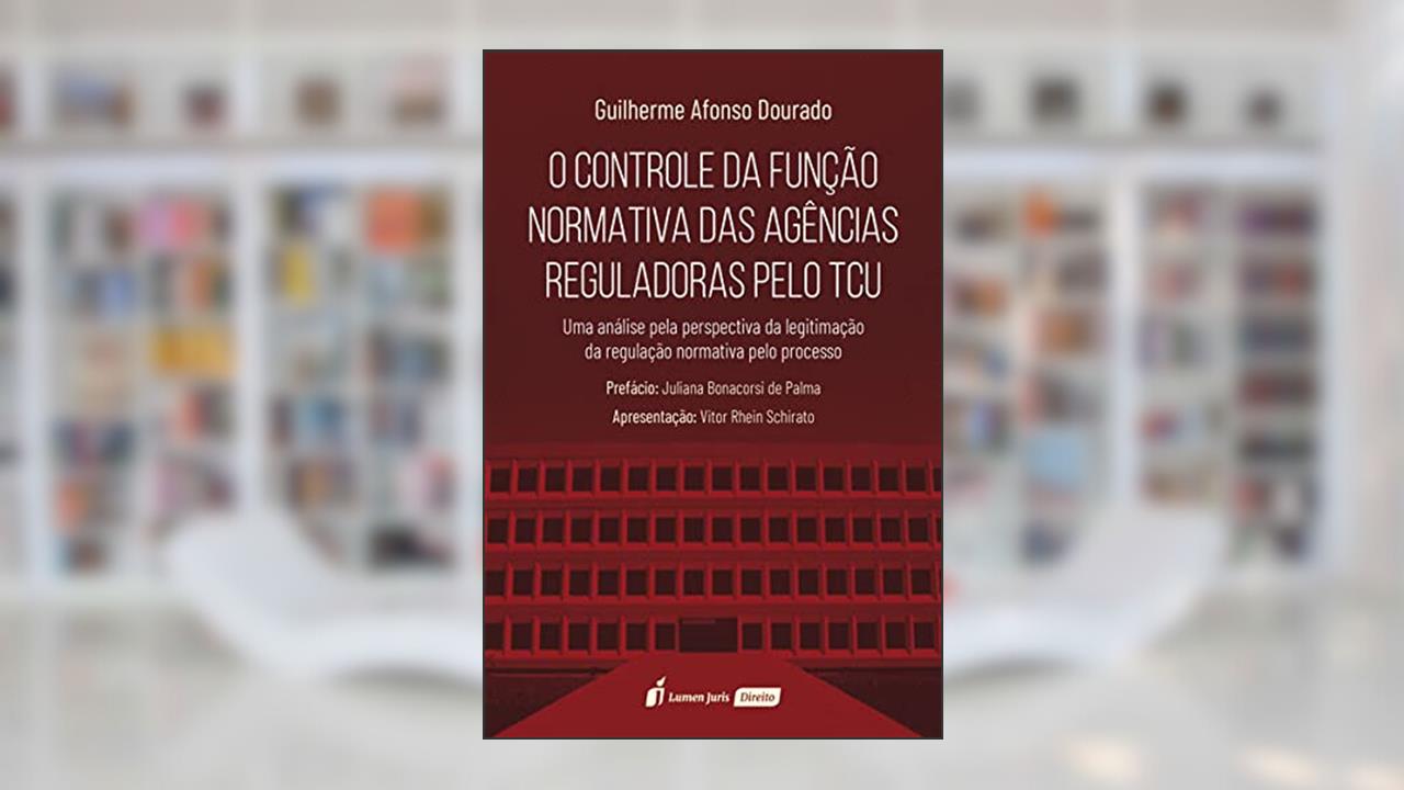 Controle da Função Normativa das Agências Reguladoras Pelo Tcu, o - 2021, do autor Guilherme Afonso Dourado