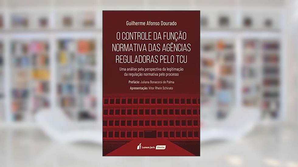 Controle da Função Normativa das Agências Reguladoras Pelo Tcu, o - 2021, do autor Guilherme Afonso Dourado
