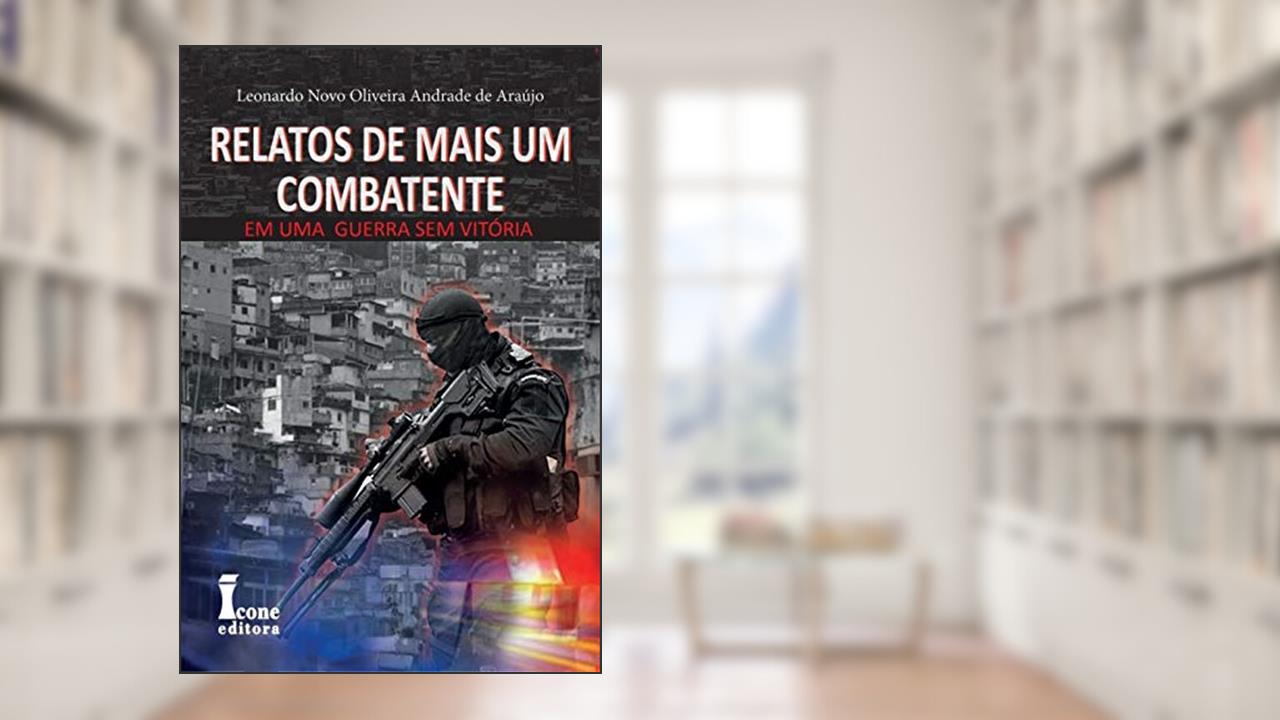 Relatos De Mais Um Combatente Uma Guerra Sem Vitória, do autor Leonardo Novo Oliveira Andrade De Araújo