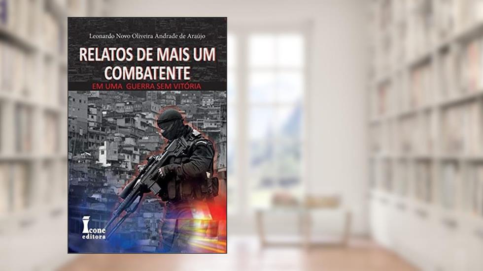 Relatos De Mais Um Combatente Uma Guerra Sem Vitória, do autor Leonardo Novo Oliveira Andrade De Araújo