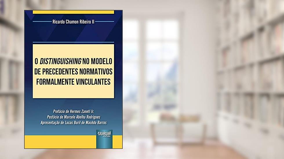 Distinguishing no Modelo de Precedentes Normativos Formalmente Vinculantes, O, do autor Ricardo Chamon Ribeiro II